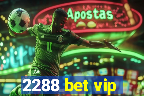 2288 bet vip